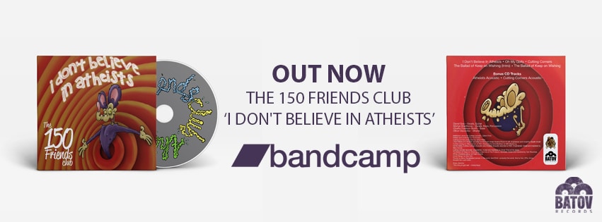 The 150 Friends Club - 'I Don't Believe In Atheists' CD