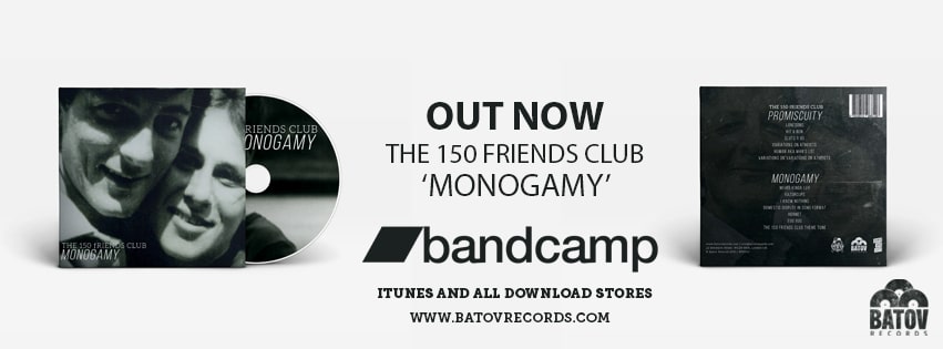 The 150 Friends Club - 'Monogamy' is out now!