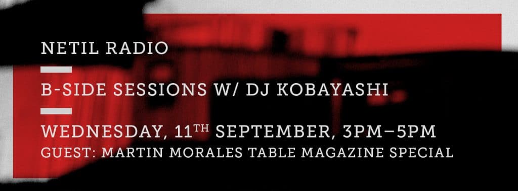 B-side Sessions Netil Radio Dj Kobayashi Table Magazine Special With Martin Morales